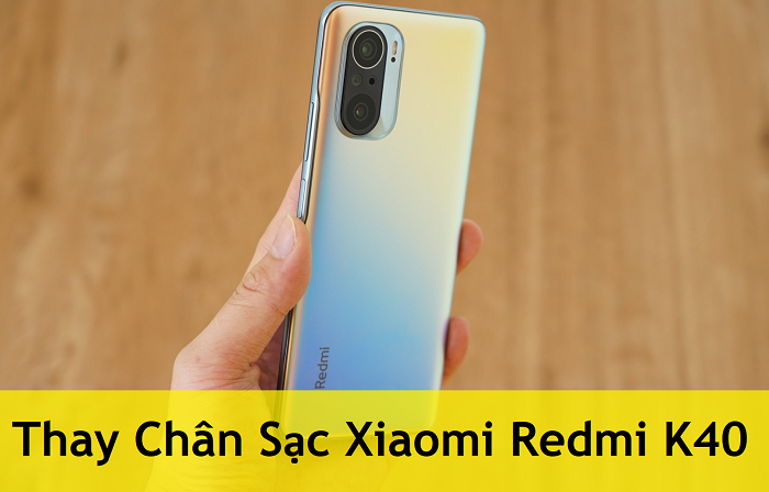 Thay Chân Sạc Xiaomi Redmi K40