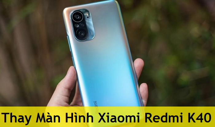 Thay Màn Hình Xiaomi Redmi K40