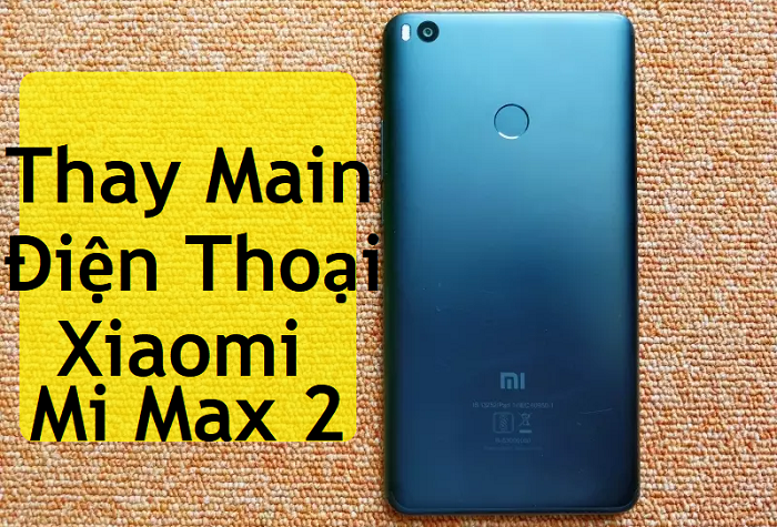Thay Main Xiaomi Mi Max 2