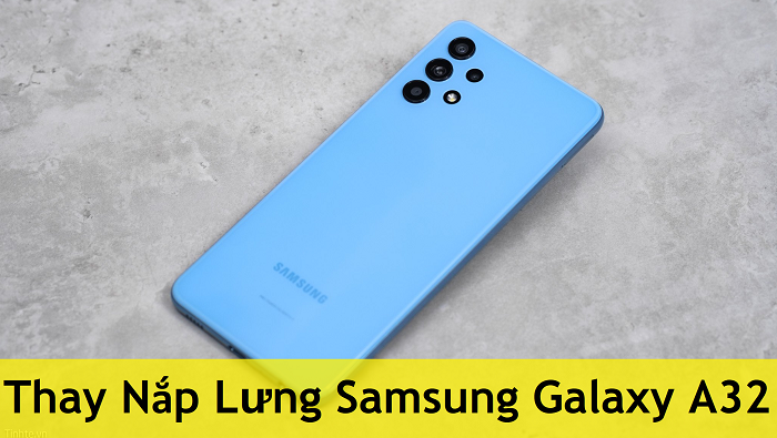 Thay Nắp Lưng Samsung Galaxy A32