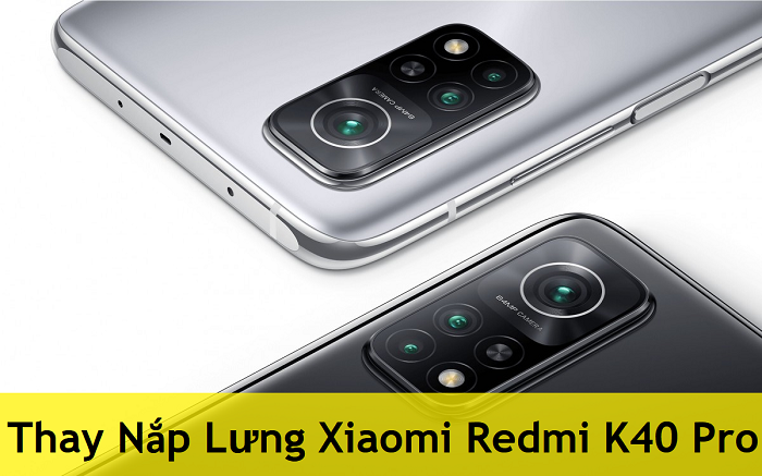 Thay Nắp Lưng Xiaomi Redmi K40 Pro