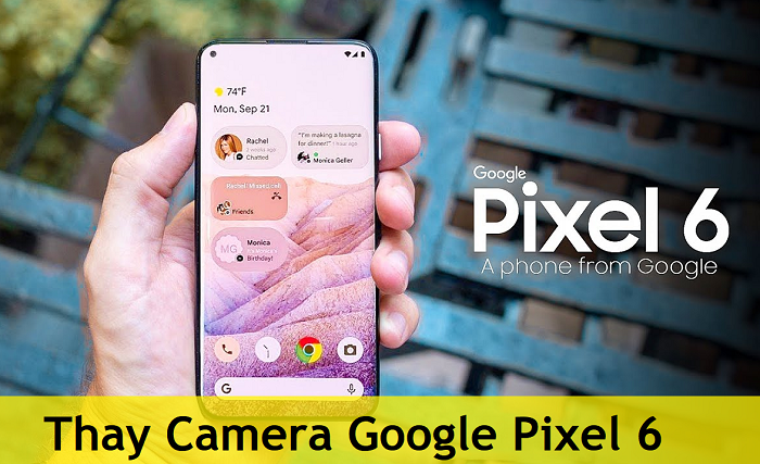 Thay Camera Google Pixel 6