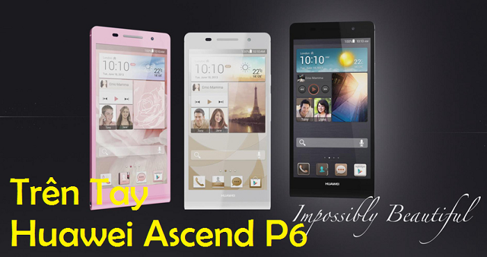 Sửa Chữa Điện Thoại Huawei Ascend P6