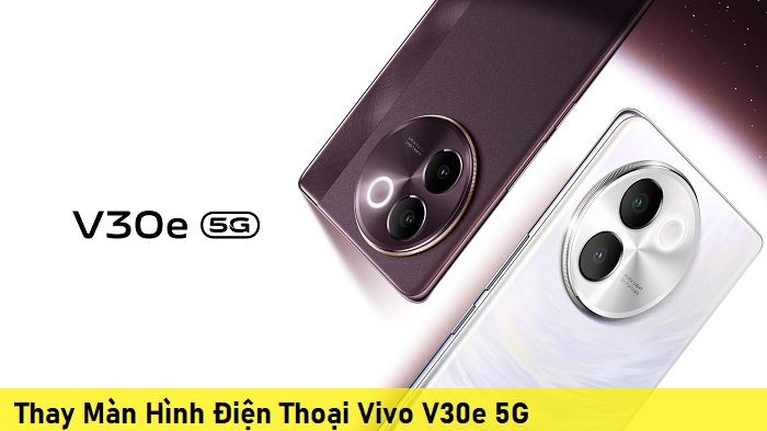 Thay Màn Hình Điện Thoại Vivo V30e 5G