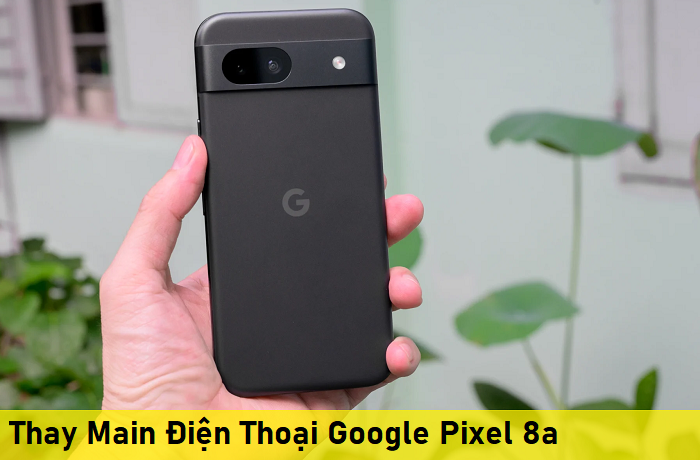 Thay Main Điện Thoại Google Pixel 8a