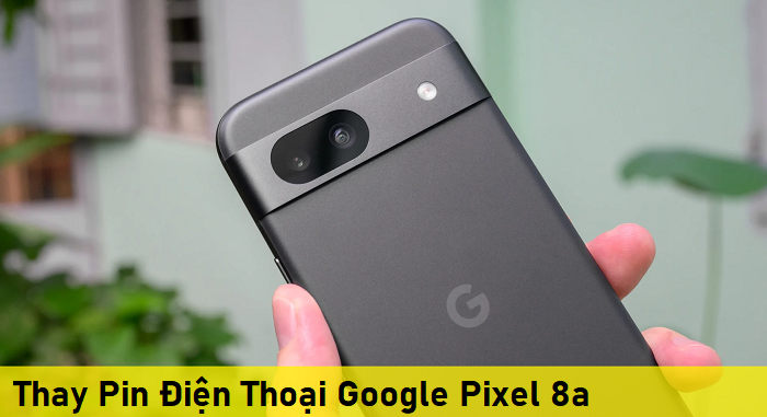 Thay Pin Điện Thoại Google Pixel 8a