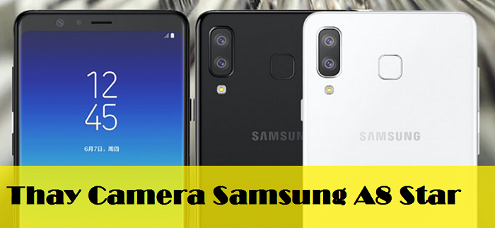 Thay Camera Samsung A8 Star