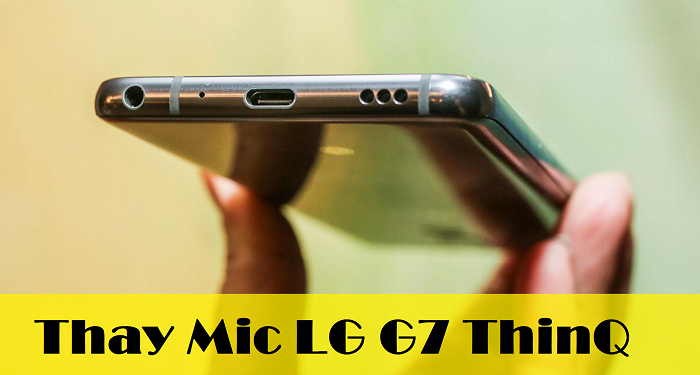Thay Mic LG G7 ThinQ