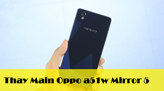 Thay Main Oppo a51w Mirror 5