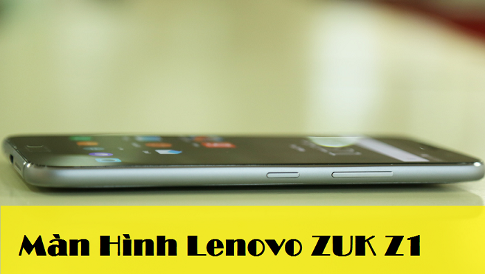 Thay Màn Hình Điện Thoại Lenovo ZUK Z1
