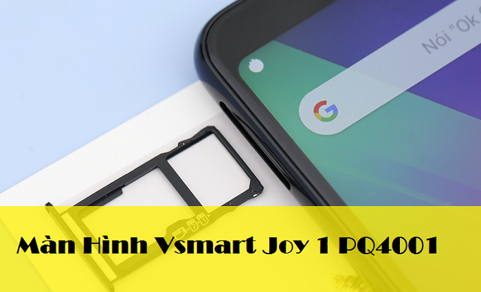 Thay Màn hình điện thoại Vsmart Joy 1 PQ4001