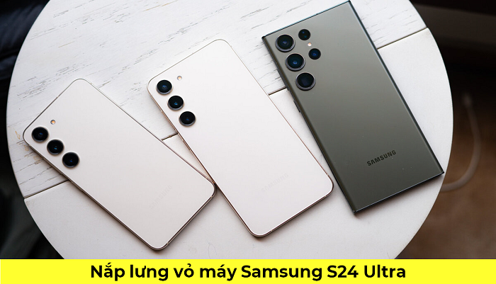 Nắp Lưng Vỏ máy Samsung S24 Ultra