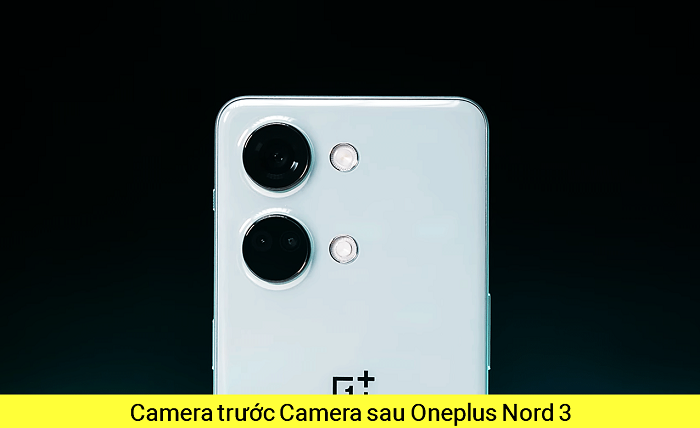 Camera trước Camera sau Oneplus Nord 3