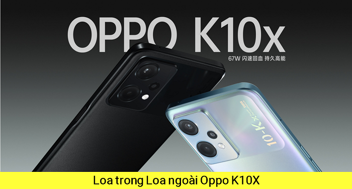 Loa trong Loa Ngoài Oppo K10X