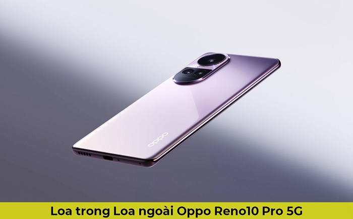 Loa trong Loa Ngoài Oppo Reno 10 Pro 5G