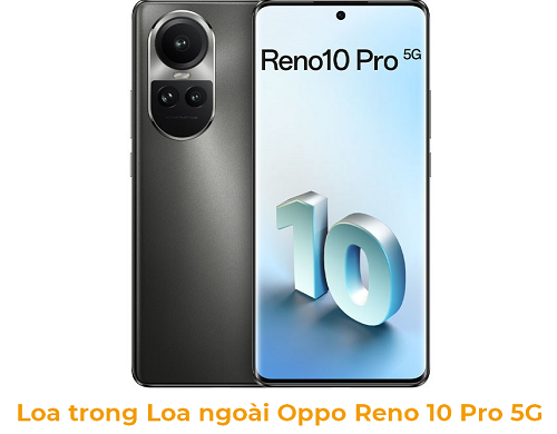 Loa trong Loa Ngoài Oppo Reno 10 Pro 5G