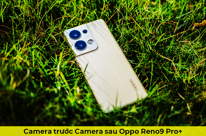 Camera trước Camera sau Oppo Reno9 Pro+