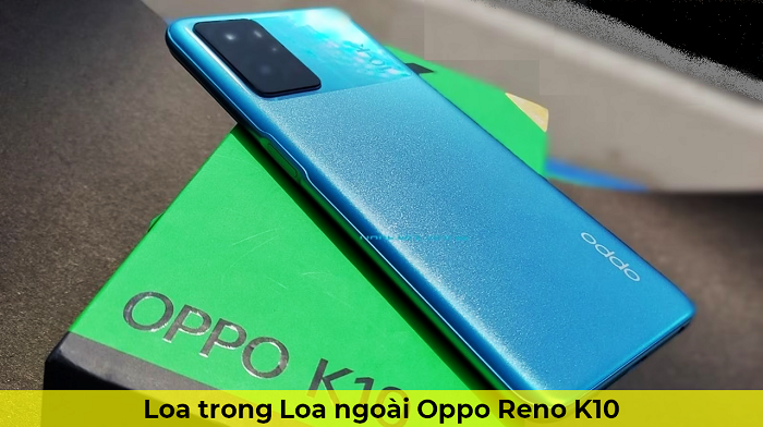 Loa trong Loa Ngoài Oppo K10