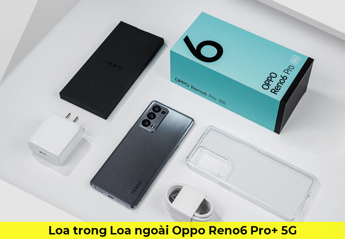 Loa trong Loa Ngoài Oppo Reno6 Pro+ 5G