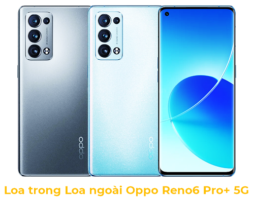 Loa trong Loa Ngoài Oppo Reno6 Pro+ 5G