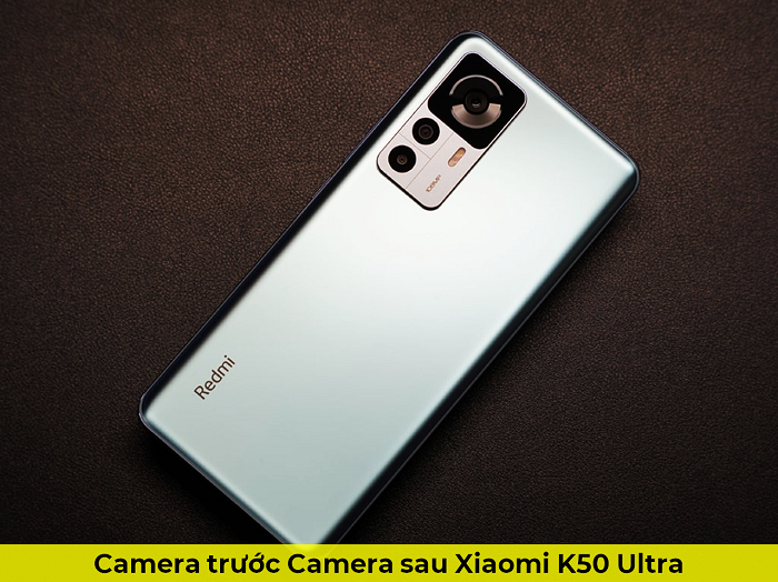 Camera Trước Camera sau Xiaomi K50 Ultra