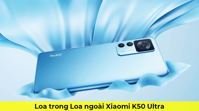 Loa Trong Loa ngoài Xiaomi K50 Ultra