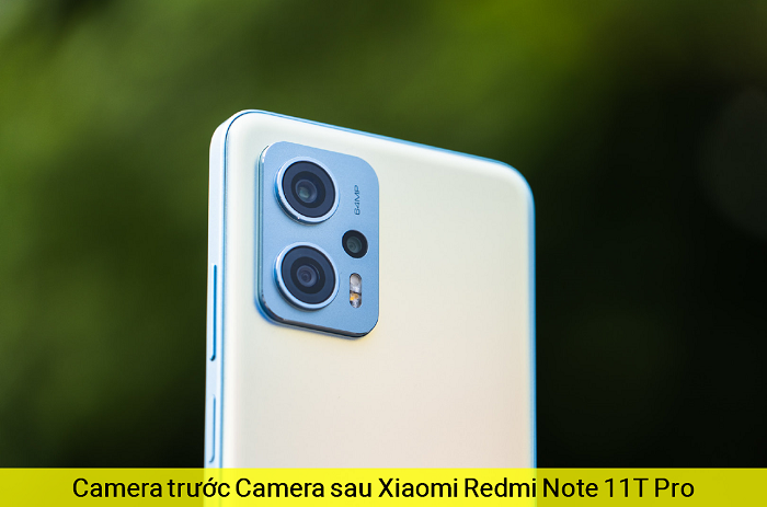 Camera trước Camera sau Xiaomi Redmi Note 11T Pro