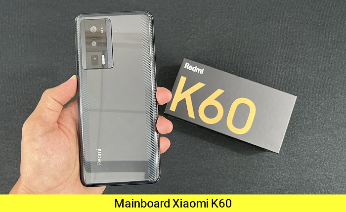 Mainboard điện thoại Xiaomi K60