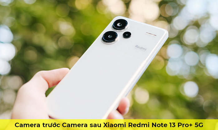 Camera trước Camera sau Xiaomi Redmi Note 13 Pro+ 5G