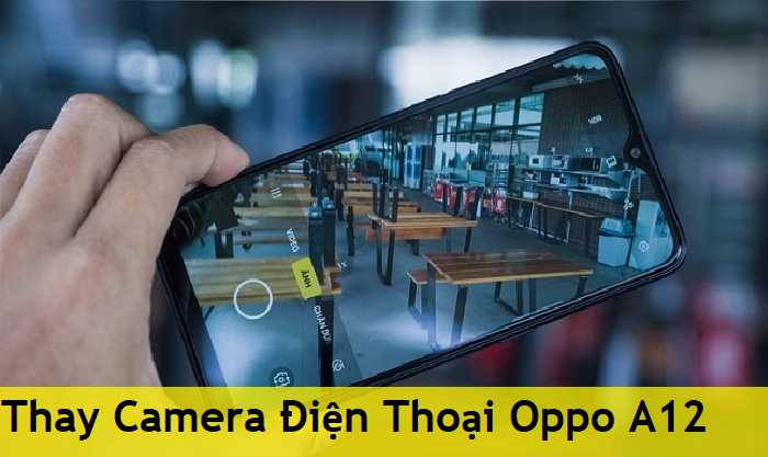 Thay Camera Điện Thoại Oppo A12