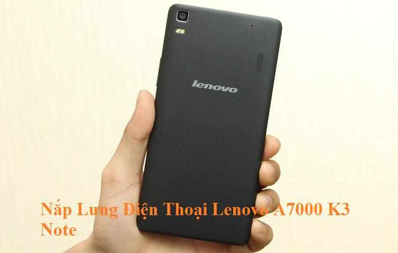 Nap Lung Dien Thoai Lenovo A7000 K3 Note