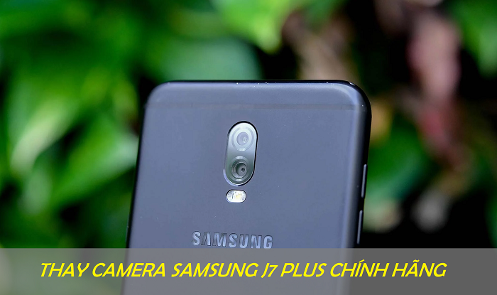 Thay camera Samsung J7 Plus