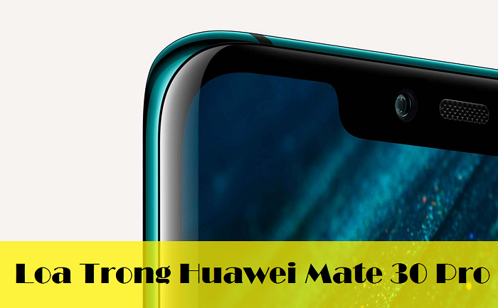 Thay Loa Trong Huawei Mate 30 Pro