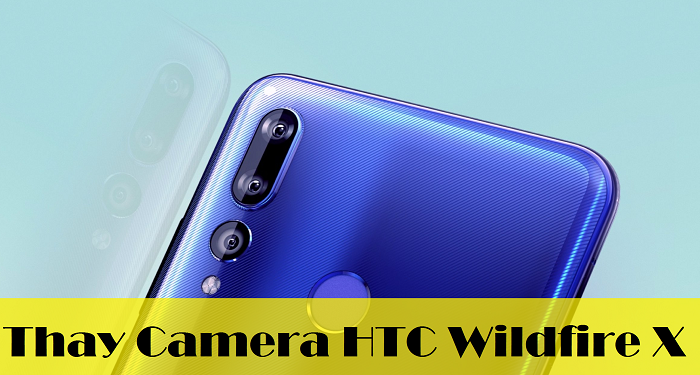 Thay Camera HTC Wildfire X
