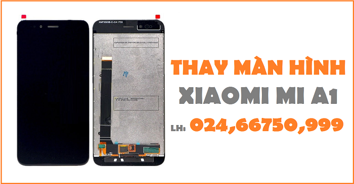 Thay màn hình điện thoại Xiaomi Mi A1
