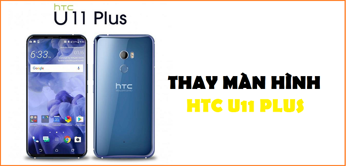 Thay màn hình HTC U11 Plus