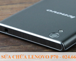 Sửa Chữa Lenovo P70 Thay Thế Linh Kiện Nhanh Chất Lượng Gía Hấp Dẫn