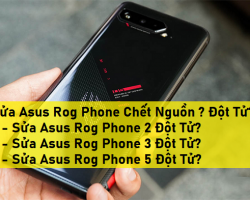 Sửa Asus ROG Phone 2/ROG Phone 3 / ROG Phone 5 Đột Tử Chết Nguồn