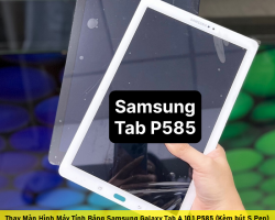 Sửa Samsung Galaxy Tab A 10.1 P585 (Kèm bút S Pen) Các Lỗi Phần Cứng Phần Mềm
